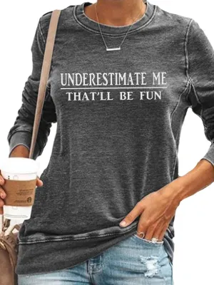 Underestimate Me That'll Be Fun Shirts Women's Long Sleeve Funny Motivational Sarcastic Quote Gift Tops